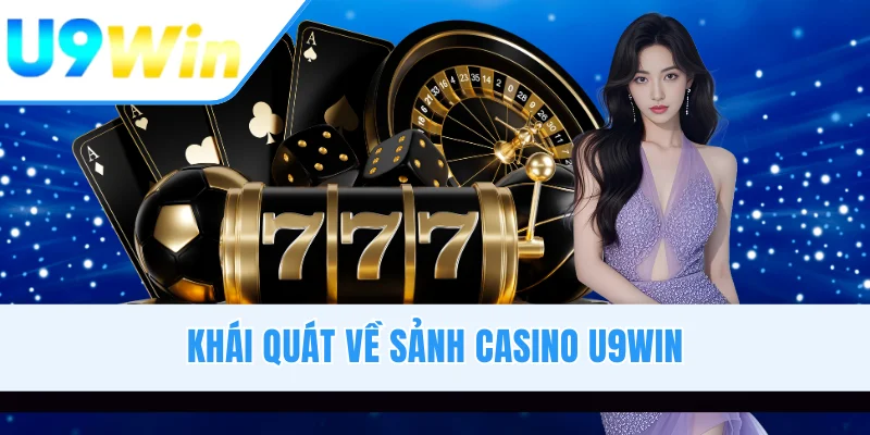 Khái quát về sảnh casino U9WIN
